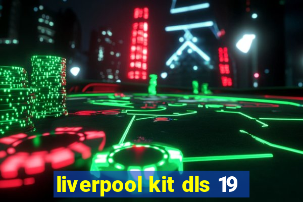 liverpool kit dls 19